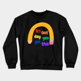 It's Test Day You Got This Funny Teacher Student Testing Day Crewneck Sweatshirt